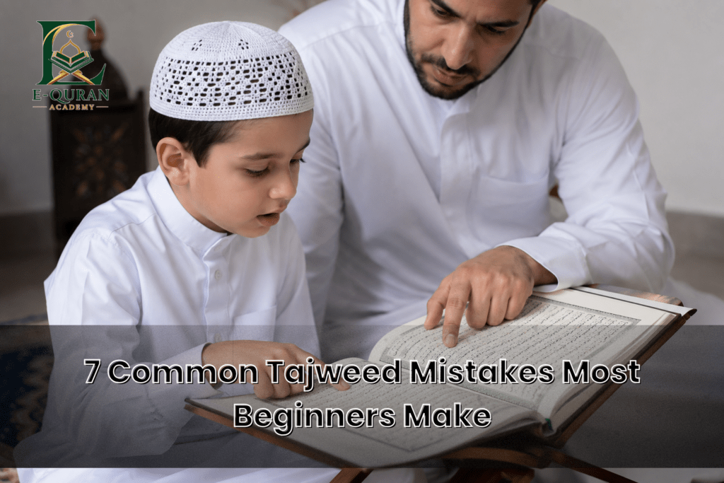 7 Common Tajweed Mistakes Most Beginners Make