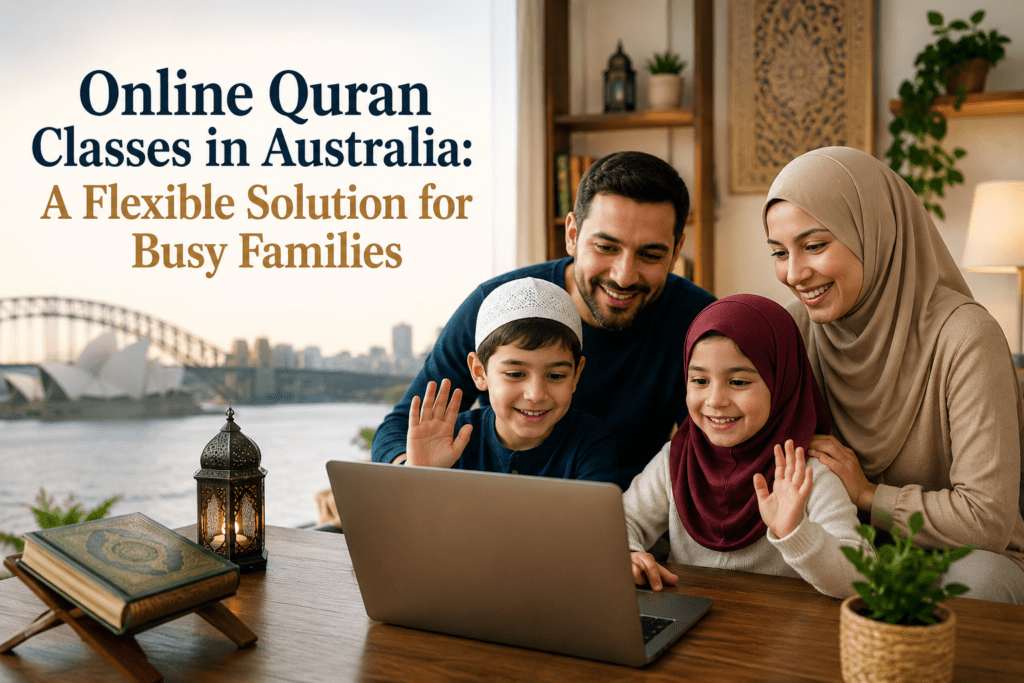 Online Quran Classes in Australia: A Flexible Solution for Busy Families